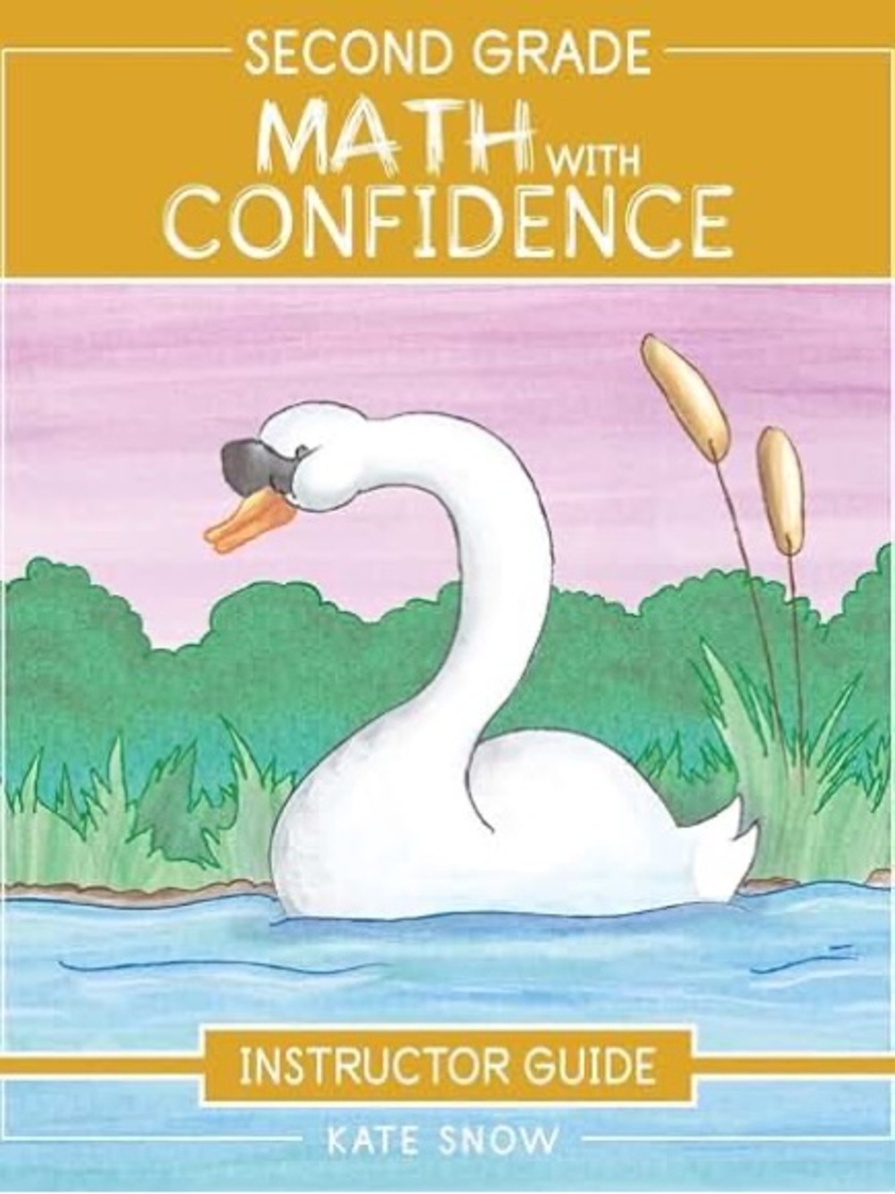 Second Grade Math with Confidence - Instructor Guide by Kate Snow